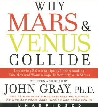 Why Mars and Venus Collide by John Gray Why Mars and Venus Collide by John Gray