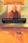 Jefferson and the Indians: The Tragic Fate of the First Americans Jefferson and the Indians: The Tragic Fate of the First Americans