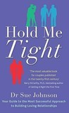 Hold Me Tight: Your Guide to the Most Successful Approach to Building Loving Relationships