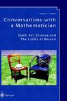 Conversations with a Mathematician: Math, Art, Science and the Limits of Reason Conversations with a Mathematician: Math, Art, Science and the Limits of Reason