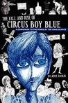 The Fall and Rise of Circus Boy Blue The Fall and Rise of Circus Boy Blue