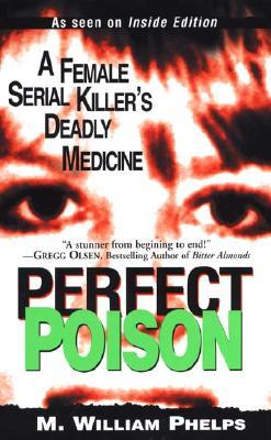 Perfect Poison by M. William Phelps Perfect Poison by M. William Phelps