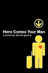 Here Comes Your Man by Derek Gentry Here Comes Your Man by Derek Gentry