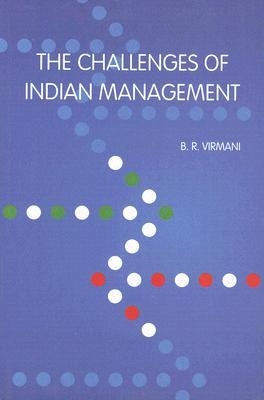 The Challenges of Indian Management B.R. Virmani The Challenges of Indian Management B.R. Virmani