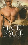 Mountain Wild by Stacey Kayne Mountain Wild by Stacey Kayne
