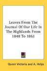 Leaves from the Journal of Our Life in the Highlands from 184... by Victoria Leaves from the Journal of Our Life in the Highlands from 184... by Victoria
