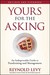 Yours for the Asking: An Indispensable Guide to Fundraising and Management
