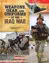 Weapons, Gear, and Uniforms of the Iraq War Weapons, Gear, and Uniforms of the Iraq War