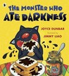 The Monster Who Ate Darkness. Joyce Dunbar, Jimmy Liao