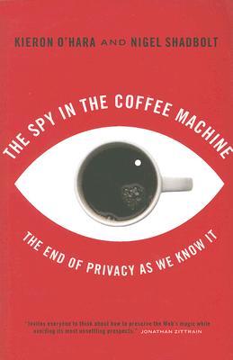 The Spy In The Coffee Machine: The End of Privacy as We Know it