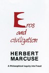 Eros and Civilization: A Philosophical Inquiry into Freud Eros and Civilization: A Philosophical Inquiry into Freud
