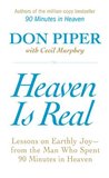 Heaven Is Real: Lessons on Earthly Joy--From The Man Who Spent 90 Minutes In Heaven