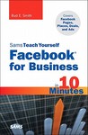 Sams Teach Yourself Facebook for Business in 10 Minutes: Covers Facebook Places, Facebook Deals and Facebook Ads Sams Teach Yourself Facebook for Business in 10 Minutes: Covers Facebook Places, Facebook Deals and Facebook Ads