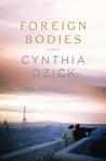 Foreign Bodies by Cynthia Ozick Foreign Bodies by Cynthia Ozick