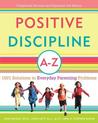 Positive Discipline A-Z: 1001 Solutions to Everyday Parenting Problems Positive Discipline A-Z: 1001 Solutions to Everyday Parenting Problems