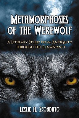 Metamorphoses of the Werewolf: A Literary Study from Antiquity Through the Renaissance