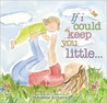 If I Could Keep You Little... by Marianne Richmond If I Could Keep You Little... by Marianne Richmond