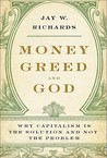 Money, Greed, and God by Jay W. Richards Money, Greed, and God by Jay W. Richards
