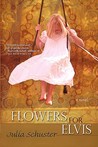 Flowers for Elvis by Julia Schuster Flowers for Elvis by Julia Schuster