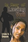 In Fear of Losing You by Ericka K.F. Simpson In Fear of Losing You by Ericka K.F. Simpson