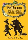 Tom Trueheart and the Land of Myths and Legends Tom Trueheart and the Land of Myths and Legends