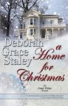 A Home For Christmas by Deborah Grace Staley A Home For Christmas by Deborah Grace Staley