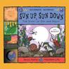 Sun Up, Sun Down: The Story of Day and Night Sun Up, Sun Down: The Story of Day and Night