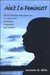 Ain't I A Feminist?: African American Men Speak Out On Fatherhood, Friendship, Forgiveness, And Freedom (Hardcover)