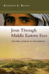 Jesus Through Middle Eastern Eyes by Kenneth E. Bailey Jesus Through Middle Eastern Eyes by Kenneth E. Bailey