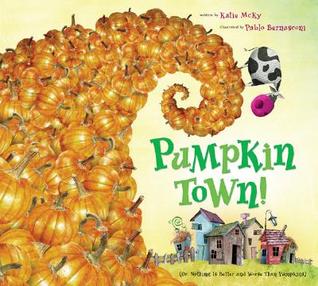 Pumpkin Town! Or, Nothing Is Better and Worse Than Pumpkins by Katie McKy Pumpkin Town! Or, Nothing Is Better and Worse Than Pumpkins by Katie McKy