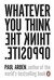 Whatever You Think Think The Opposite (Paperback)