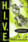 H.I.V.E. Higher Institute of Villainous Education by Mark Walden H.I.V.E. Higher Institute of Villainous Education by Mark Walden