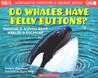 Do Whales Have Belly Buttons?: Questions and Answers about Whales and Dolphins Do Whales Have Belly Buttons?: Questions and Answers about Whales and Dolphins