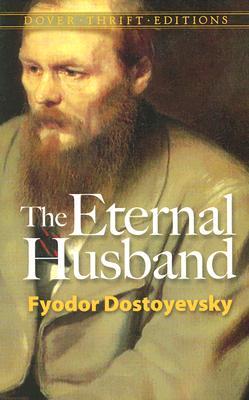 The Eternal Husband by Fyodor Dostoyevsky The Eternal Husband by Fyodor Dostoyevsky