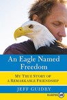 Eagle Named Freedom LP, An: My True Story of a Remarkable Friendship