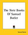 The Note Books of Samuel Butler The Note Books of Samuel Butler