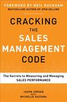 Cracking the Sales Management Code: The Secrets to Measuring and Managing Sales Performance