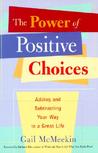 The Power of Positive Choices: Adding and Subtracting Your Way to a Great Life The Power of Positive Choices: Adding and Subtracting Your Way to a Great Life