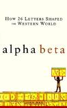 Alpha Beta: How 26 Letters Shaped the Western World