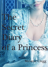 The Secret Diary of a Princess: a novel of Marie Antoinette