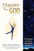 Happier Than God: Turn Ordinary Life Into an Extraordinary Experience
