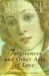 Forgiveness And Other Acts Of Love Forgiveness And Other Acts Of Love