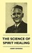 The Science of Spirit Healing