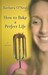 How to Bake a Perfect Life (Hardcover)