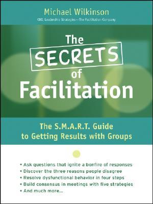 The Secrets of Facilitation by Michael Wilkinson