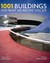 1001 Buildings You Must See Before You Die: A Remarkable Tour of the World's Most Exceptional Architectural Feats (1001 Must/Before You Die)