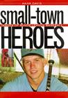 Small-Town Heroes: Images of Minor League Baseball Small-Town Heroes: Images of Minor League Baseball