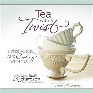 Tea with a Twist: Entertaining and Cooking with Tea