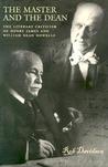 The Master and the Dean: The Literary Criticism of Henry James and William Dean Howells The Master and the Dean: The Literary Criticism of Henry James and William Dean Howells