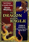 The Dragon and the Eagle: China & America: Growing Together, Worlds Apart